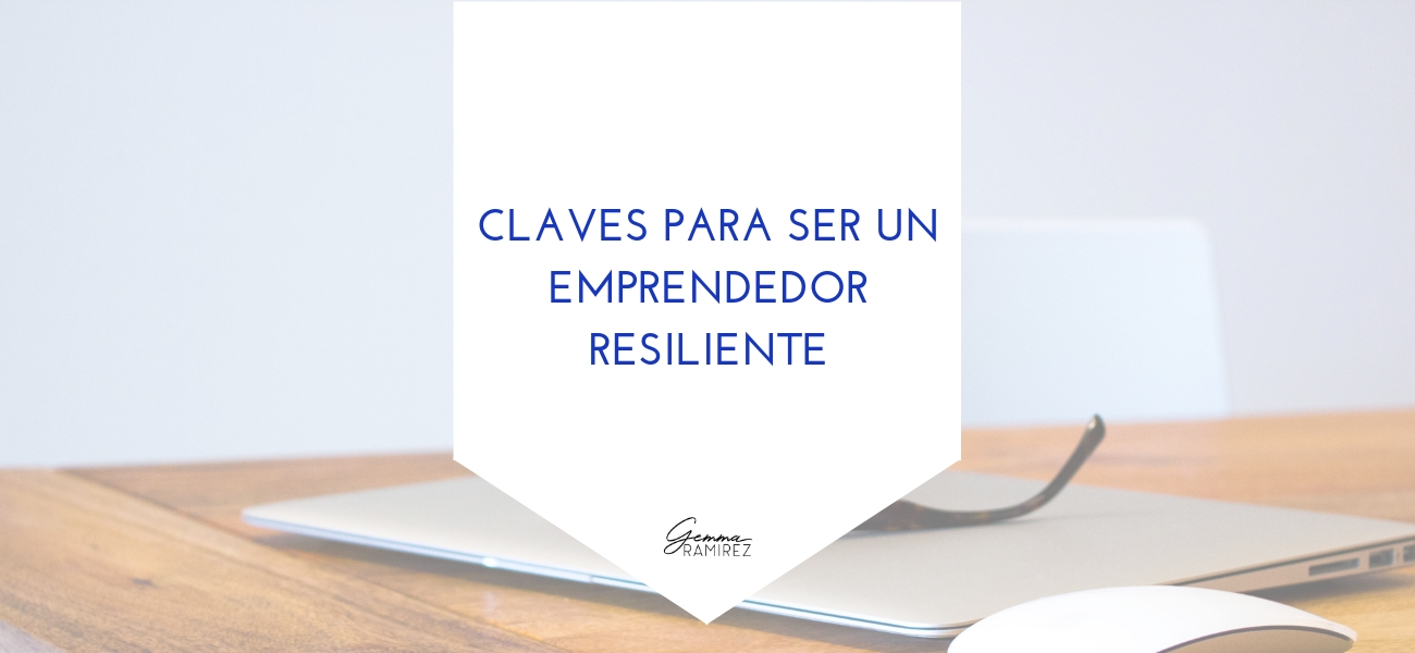 Claves para ser un emprendedor resiliente