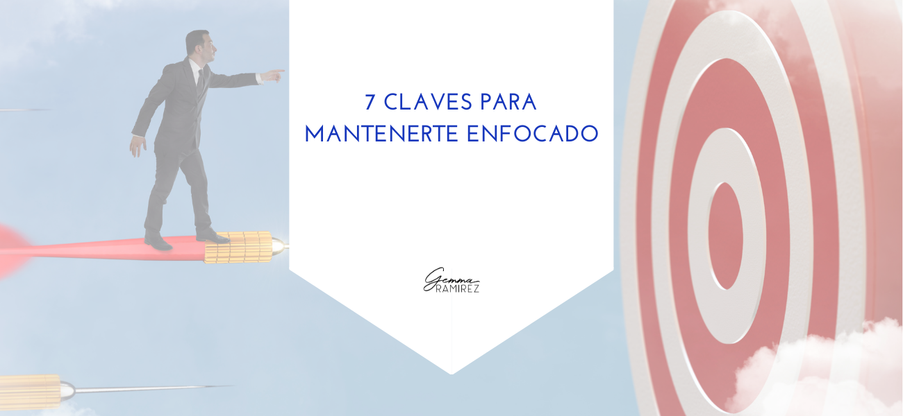 7 claves para mantenerte enfocado