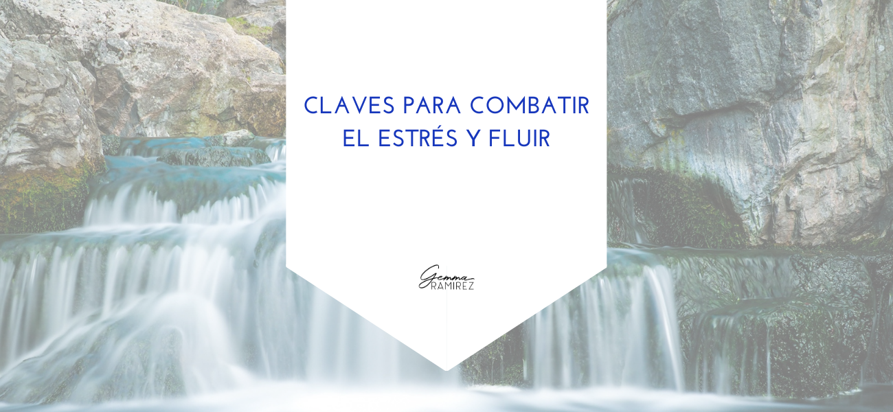 Claves para combatir el estrés y fluir