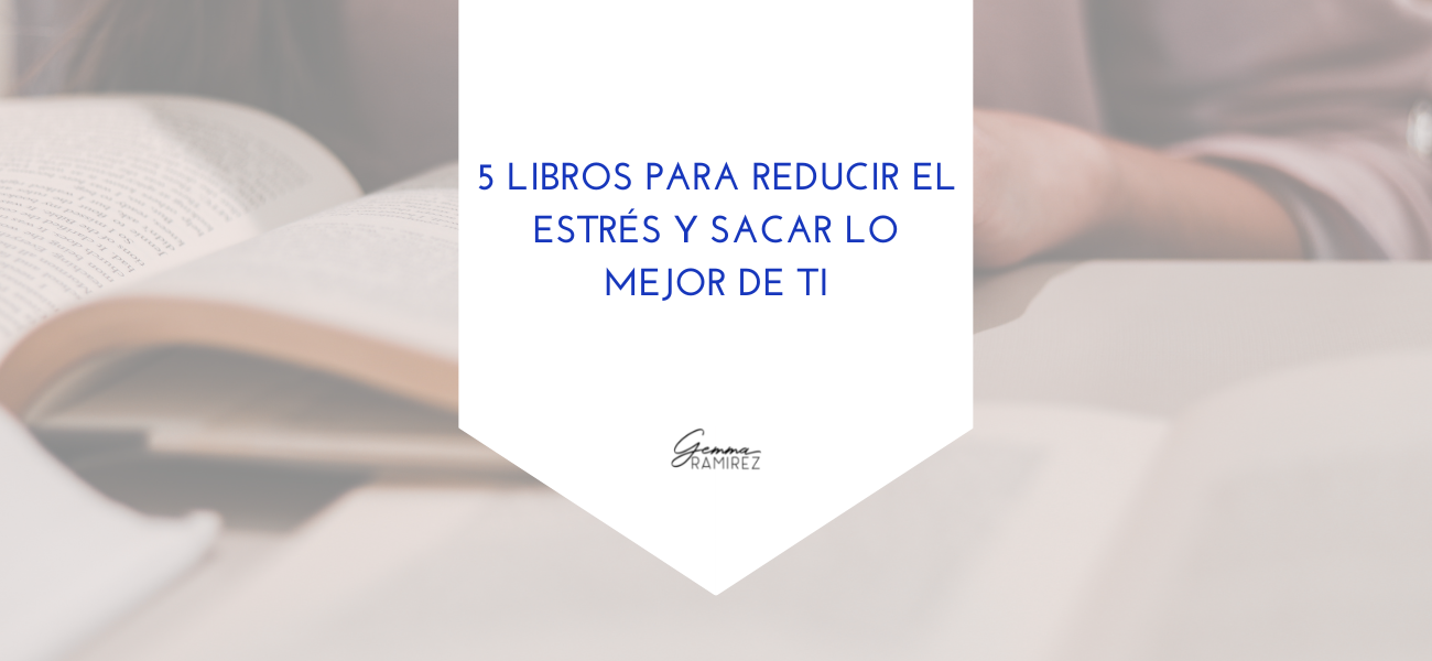 5 libros para reducir el estrés y sacar lo mejor de ti