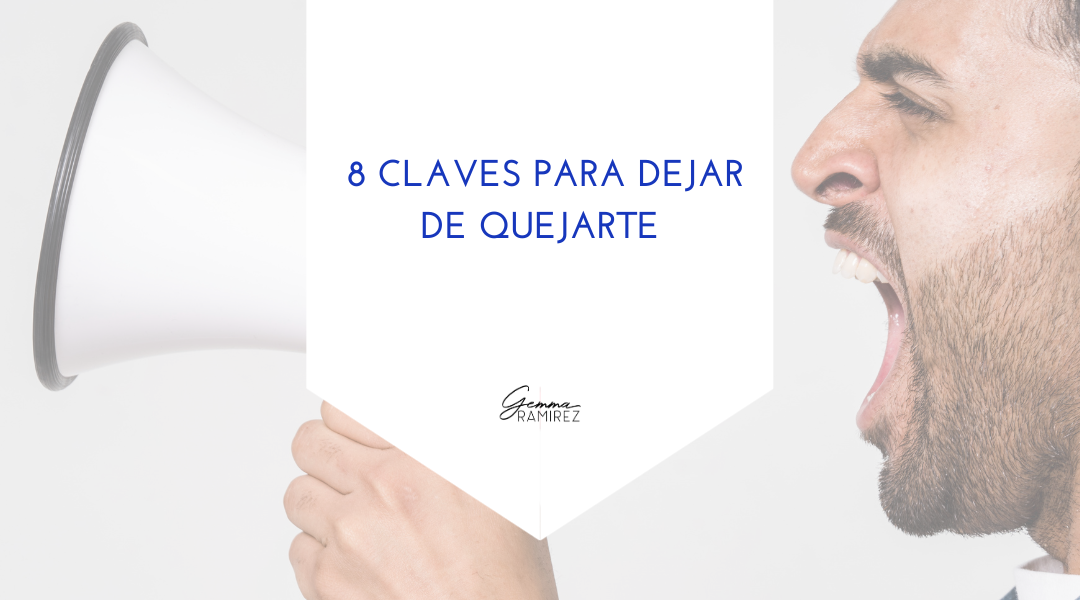 8 claves para dejar de quejarte