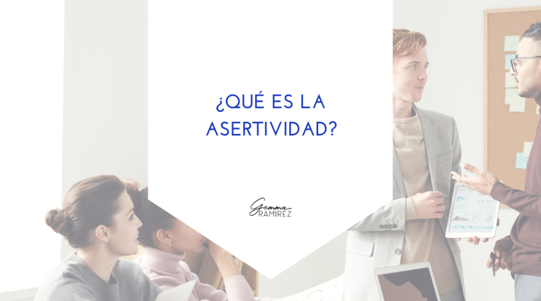 ¿Qué es la asertividad?