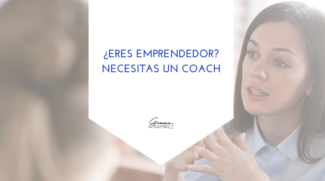 ¿Eres emprendedor? Necesitas un coach