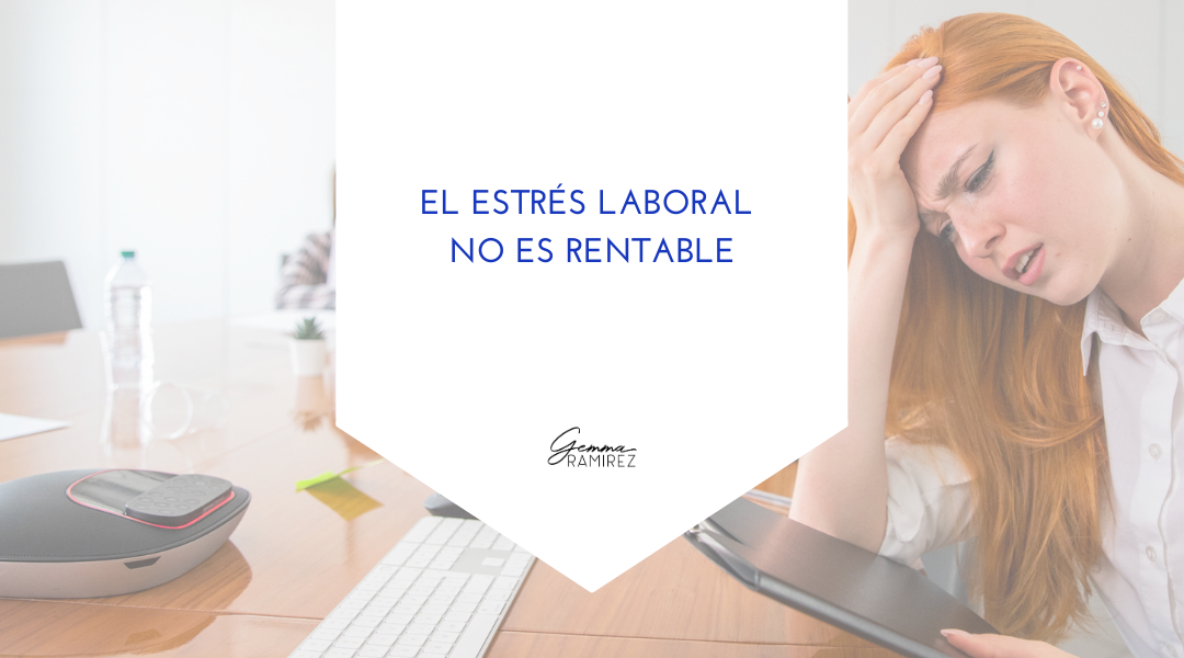 El estrés laboral no es rentable