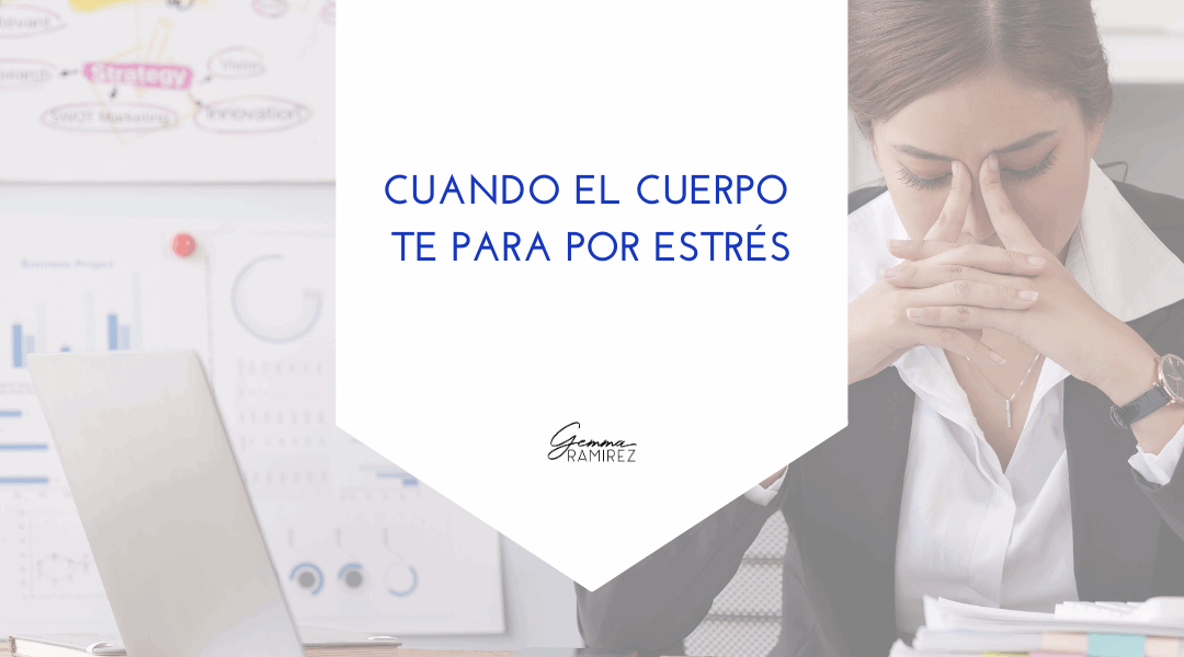 Cuando el cuerpo te para por estrés